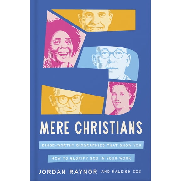 Pre-Owned Five Mere Christians: Binge-Worthy Biographies That Show You How to Glorify God in Your Work (Hardcover) 0736991700 9780736991704