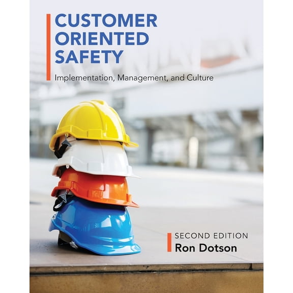 Customer Oriented Safety: Implementation, Management, and Culture, (Paperback)