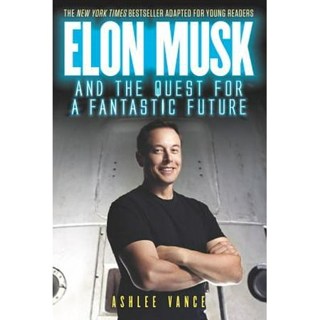Elon Musk and the Quest for a Fantastic Future (Best Biography Of Elon Musk)