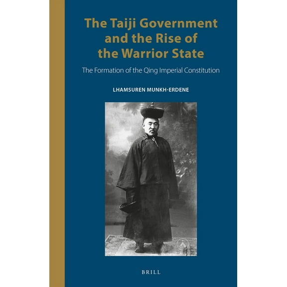 Inner Asia Book The Taiji Government and the Rise of the Warrior State: The Formation of the Qing Imperial Constitution, Book 14, (Hardcover)