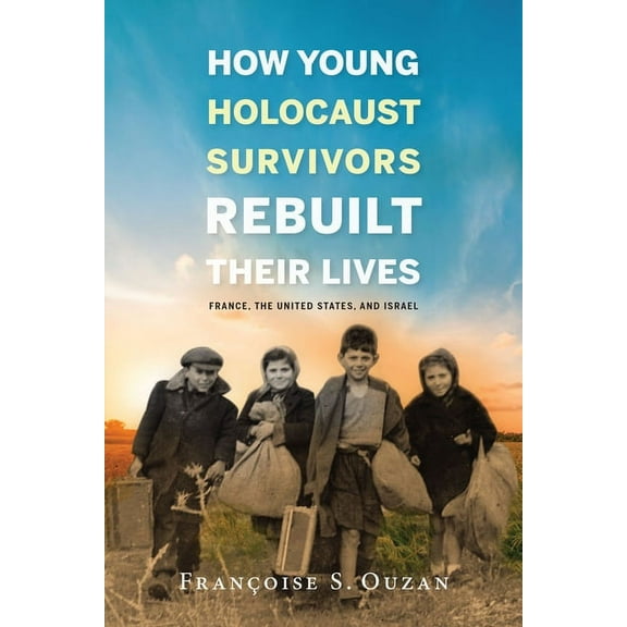 Studies in Antisemitism How Young Holocaust Survivors Rebuilt Their Lives: France, the United States, and Israel, (Paperback)
