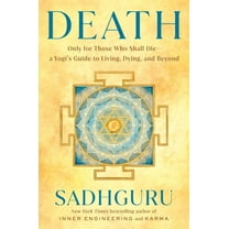 Death: Only for Those Who Shall Die--A Yogi's Guide to Living, Dying, and Beyond, (Hardcover)