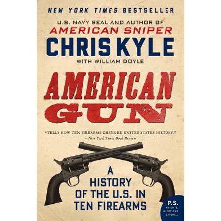American Gun : A History of the U.S. in Ten (Best Firearms To Own)
