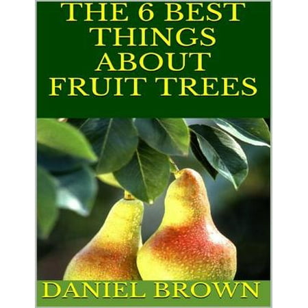 The 6 Best Things About Fruit Trees - eBook