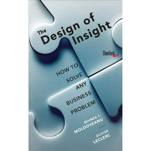 The Design of Insight : How to Solve Any Business Problem (Paperback)
