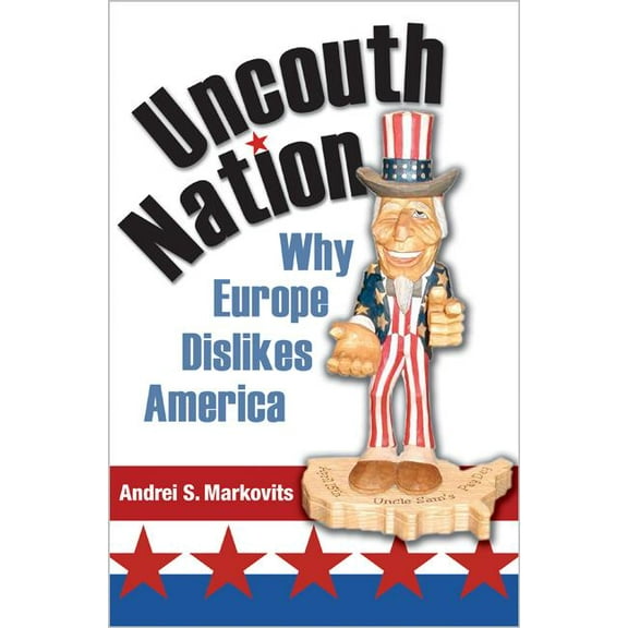 Public Square Uncouth Nation: Why Europe Dislikes America, Book 5, (Paperback)