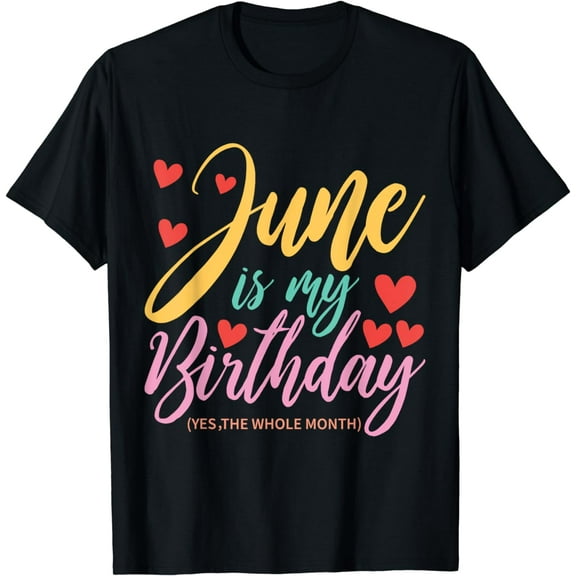 June Is My Birthday Yes The Whole Month Birthday T-Shirt