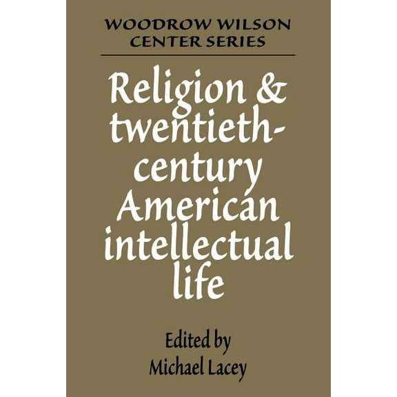 Woodrow Wilson Center Press Religion and Twentieth-Century American Intellectual Life, (Paperback)