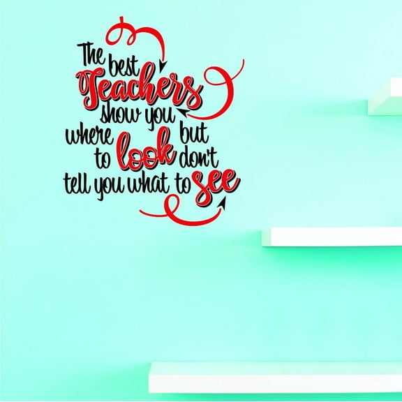 Custom Decals The Best Teachers Show You Where To Look But Don’t Tell You What To See. Wall Art Size: 14 X 28 Inches Color: Multi