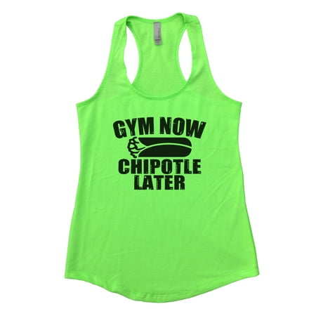 Women S Funny Flowy Gym Tank Top Gym Now Chipotle Later Cute Workout Tank Top Medium Neon Green