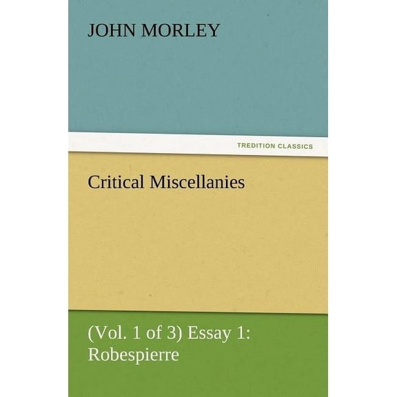 Critical Miscellanies (Vol. 1 of 3) Essay 1 : Robespierre (Paperback)