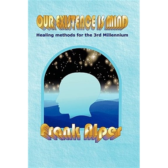 Pre-Owned Our Existence Is Mind: Healing Methods for the 3rd Millennium, (Hardcover)