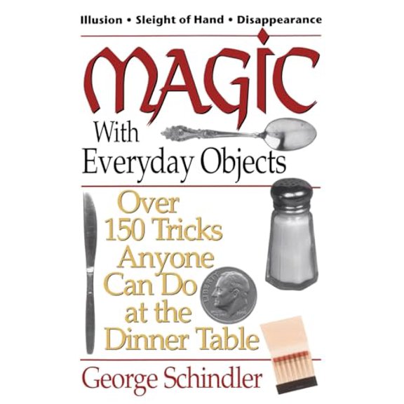 Pre-Owned Magic with Everyday Objects: Over 150 Tricks Anyone Can Do at the Dinner Table (Paperback) by George Schindler