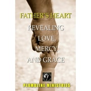 Father's Heart - Revealing Love, Mercy and Grace (Paperback)