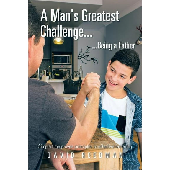 A Man's Greatest Challenge... ...Being a Father, (Paperback)