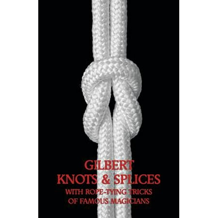 Gilbert Knots & Splices with Rope-Tying Tricks