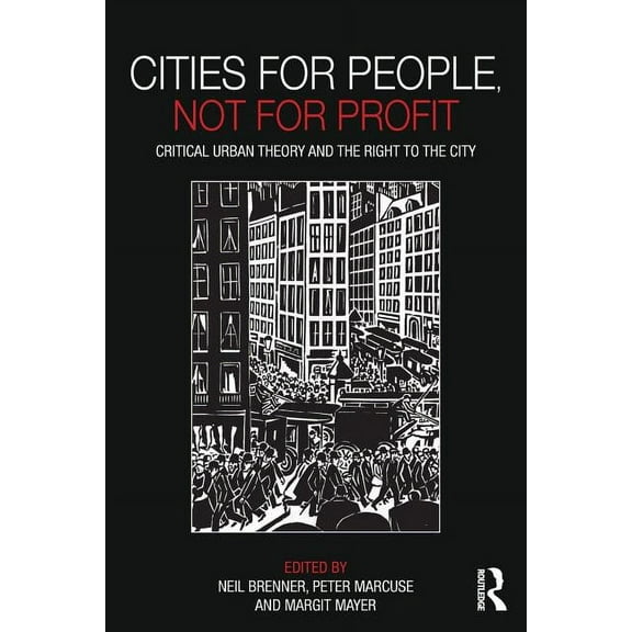Cities for People, Not for Profit: Critical Urban Theory and the Right to the City, (Paperback)