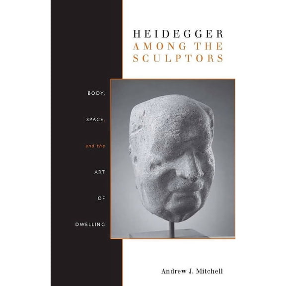 Heidegger Among the Sculptors: Body, Space, and the Art of Dwelling, (Paperback)