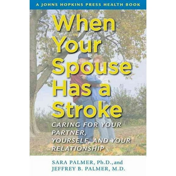 Johns Hopkins Press Health Books (Paperback): When Your Spouse Has a Stroke: Caring for Your Partner, Yourself, and Your Relationship (Paperback)