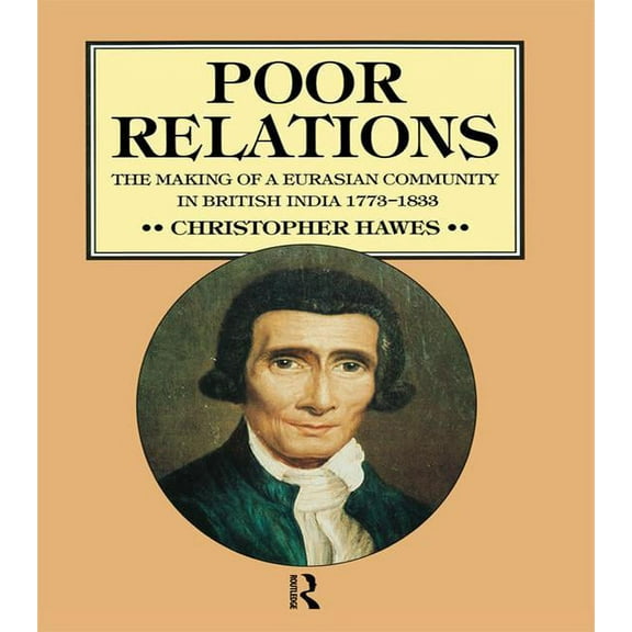 Poor Relations: The Making of a Eurasian Community in British India, 1773-1833, (Paperback)