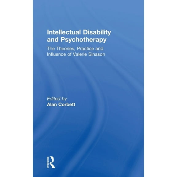 Intellectual Disability and Psychotherapy: The Theories, Practice and Influence of Valerie Sinason, (Hardcover)