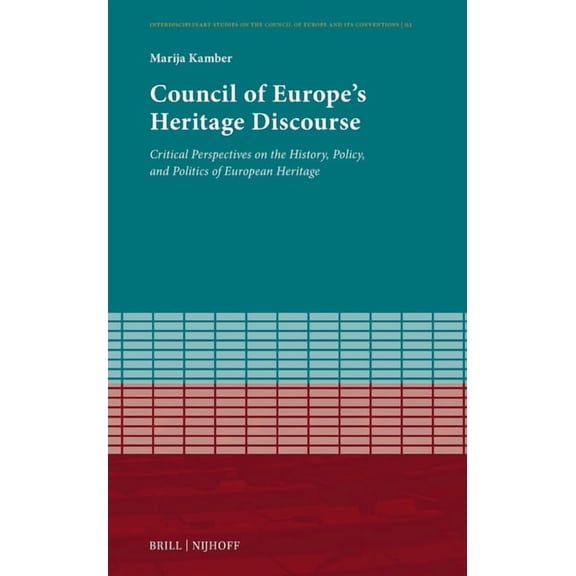 Interdisciplinary Studies on the Council Council of Europe's Heritage Discourse: Critical Perspectives on the History, Policy, and Politics of European Heri, Book 2, (Hardcover)