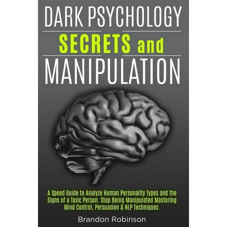Dark Psychology Secrets and Manipulation: A Speed Guide to Analyze Human Personality Types and the Signs of a Toxic Pers, (Paperback)