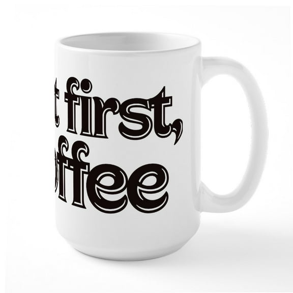 CafePress - But First Coffee - 15 oz Ceramic Large White Novelty Mug