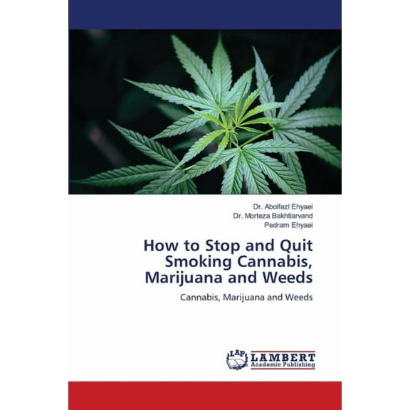 How to Stop and Quit Smoking Cannabis, Marijuana and Weeds, (Paperback)
