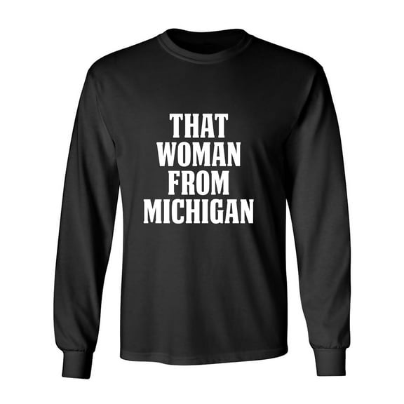 That Woman from Michigan Adult Long Sleeve T-shirt