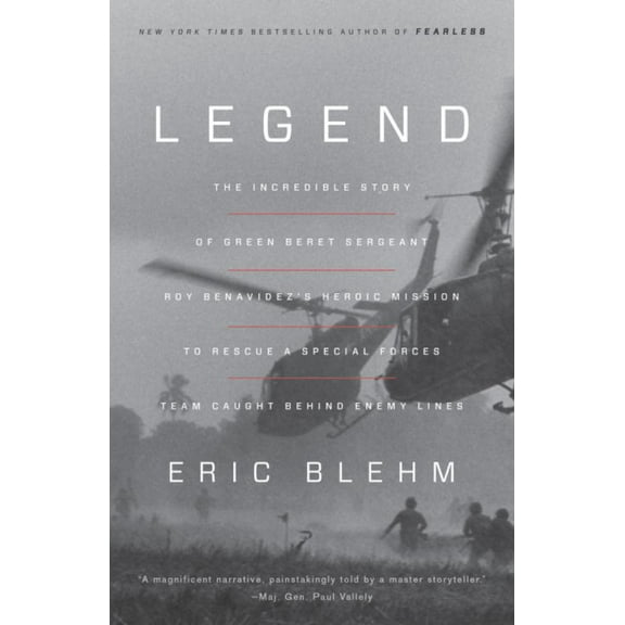 Legend: The Incredible Story of Green Beret Sergeant Roy Benavidez's Heroic Mission to Rescue a Special Forces Team Caught Behind Enemy Lines (Paperback)