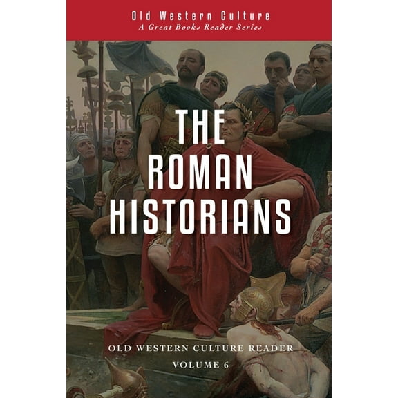 Old Western Culture Reader The Roman Historians, Book 6, (Paperback)