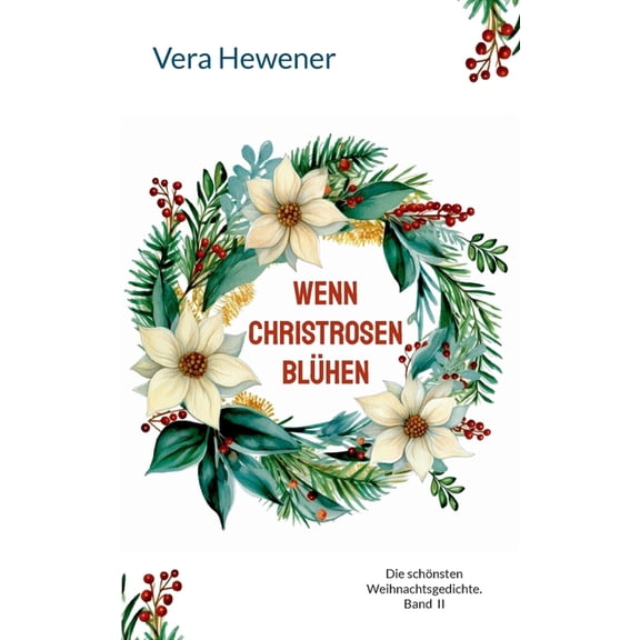 Wenn Christrosen blühen: Die schönsten Weihnachtsgedichte. Band II, (Paperback)