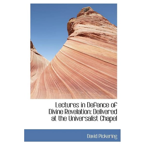Lectures in Defence of Divine Revelation : Delivered at the Universalist Chapel (Large Print Edition) (Hardcover)