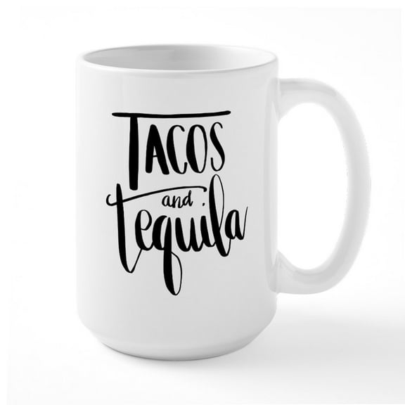 CafePress - Tacos And Tequila - 15 oz Ceramic Large White Novelty Mug
