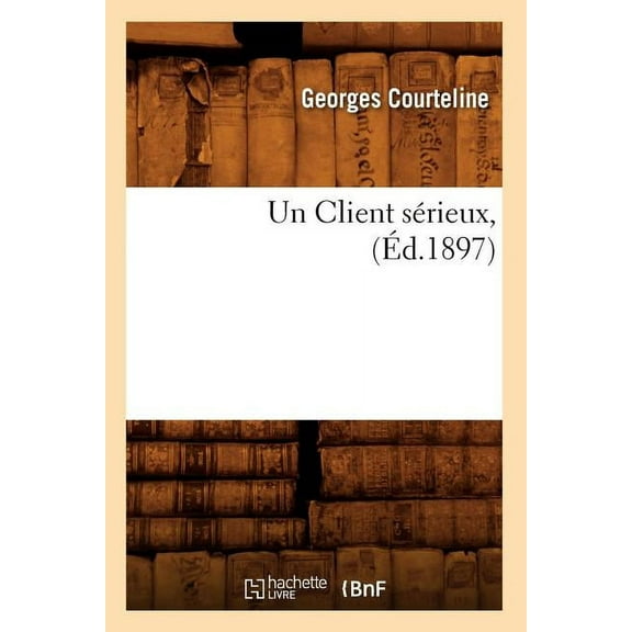 Litterature: Un Client Sérieux, (Éd.1897) (Paperback)