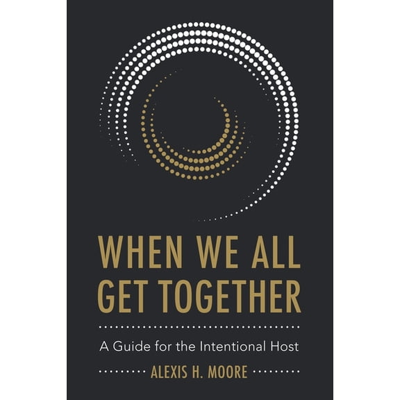When We All Get Together: A Guide for the Intentional Host, (Paperback)