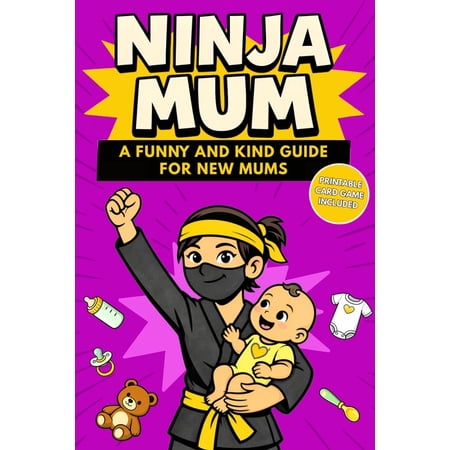 Ninja Ninja Mum: A Funny and Kind Motherhood Book for New Mums to Stay Calm and Confident Every Day (Paperback)