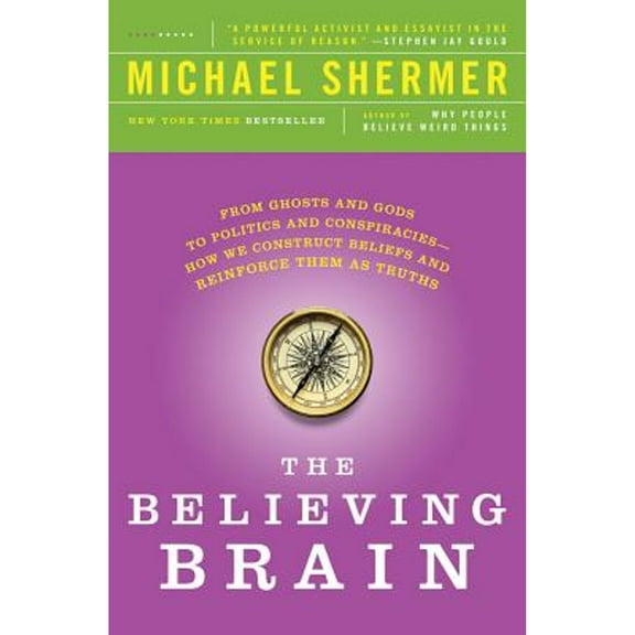 Pre-Owned The Believing Brain: From Ghosts and Gods to Politics and Conspiracies - How We Construct Beliefs and Reinforce Them as Truths (Paperback) 1250008808 9781250008800
