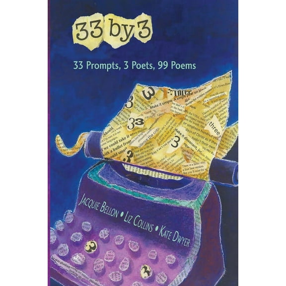 33 by 3: 33 Prompts, 3 Poets, 99 Poems, (Paperback)