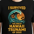 thumbnail image 3 of I Survived The Great Hawaii Tsunami Of 2025 Saying T-Shirt – Novelty Disaster Theme – Survivor Keepsake, 3 of 6