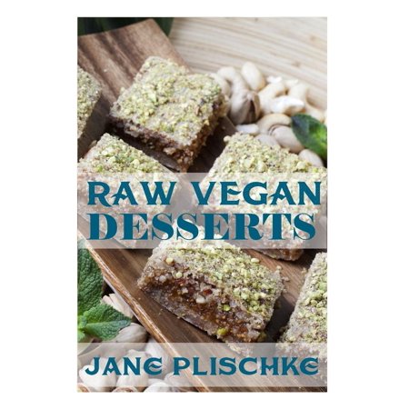 Raw Vegan Desserts: Over 40+ Quick & Easy Cooking, Gluten-Free Cooking, Wheat Free Cooking, Whole Foods Diet, Dessert & Sweets Cooking, Wheat-Free Diet, Raw Desserts, Natural Foods, Raw Food (Best Easy Desserts To Bake)