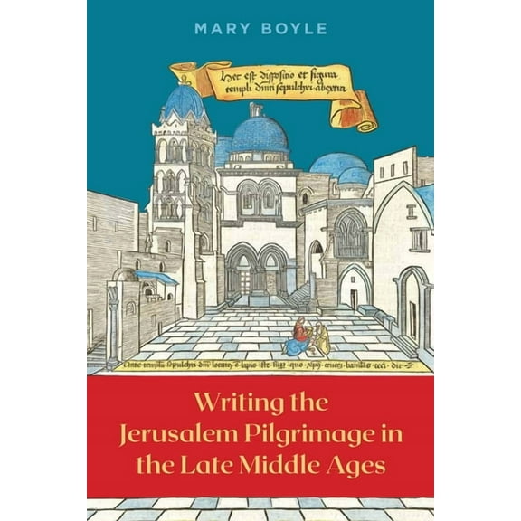 Writing the Jerusalem Pilgrimage in the Late Middle Ages, (Hardcover)