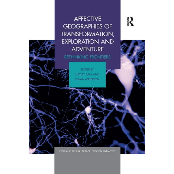 Critical Studies in Heritage, Emotion an Affective Geographies of Transformation, Exploration and Adventure: Rethinking Frontiers, (Paperback)