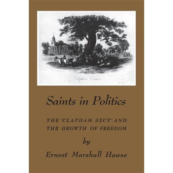 Pre-Owned Saints in Politics: The 'Clapham Sect' and the Growth of Freedom (Paperback)