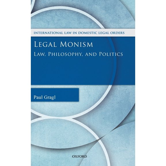 International Law and Domestic Legal Ord Legal Monism: Law, Philosophy, and Politics, (Hardcover)