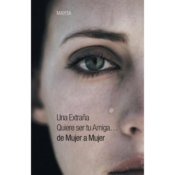 Una Extrana Quiere Ser Tu Amiga...de Mujer a Mujer (Paperback) by Mayita