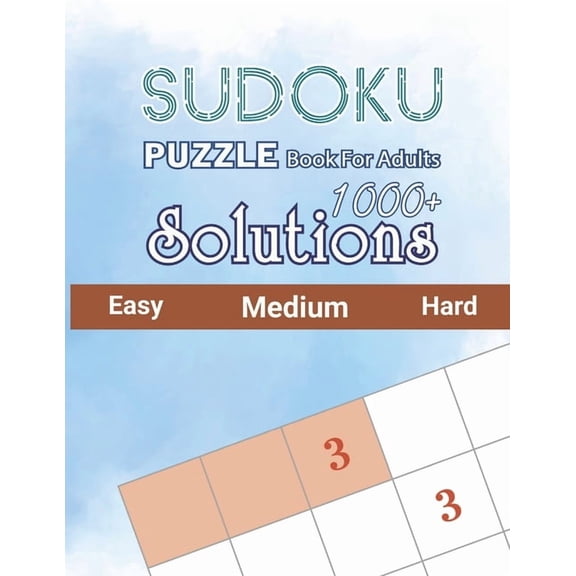 1000 Sudoku Puzzles Book For Adults Easy Medium Hard Solutions: Sudoku Puzzles and Solutions - Easy, Medium, and Hard Sudoku Puzzles with Solutions to Quiz Your Brain - (With Solutions in Back) only
