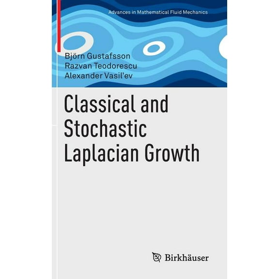 Advances in Mathematical Fluid Mechanics Classical and Stochastic Laplacian Growth, (Hardcover)