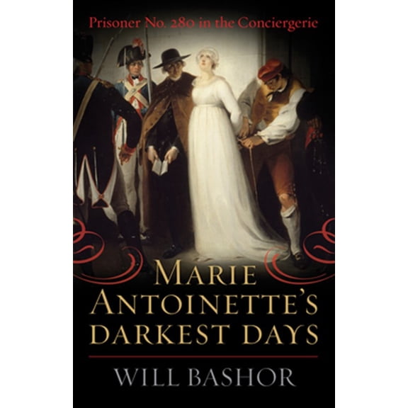 Pre-Owned Marie Antoinette's Darkest Days: Prisoner No. 280 in the Conciergerie, (Paperback)